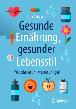 Rabast U., Gesunde Ernährung, gesunder Lebensstil. was schadet uns, was tut uns gut?