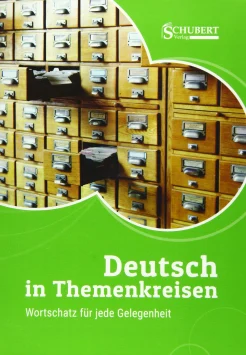 Deutsch in Themenkreisen. Wortschatz fuer jede Gelegenheit